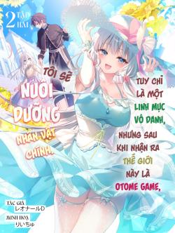 Tuy chỉ là một linh mục vô danh, nhưng sau khi nhận ra thế giới này là một con game otome, tôi sẽ nuôi dưỡng nhân vật chính.