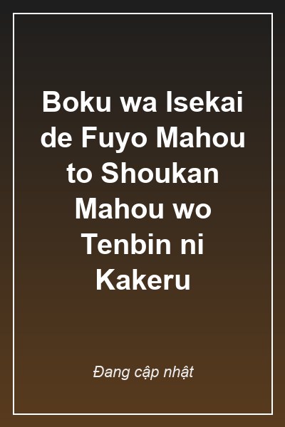 Boku wa Isekai de Fuyo Mahou to Shoukan Mahou wo Tenbin ni Kakeru