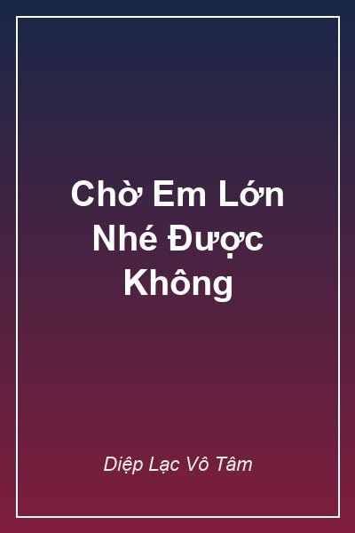 Chờ Em Lớn Nhé Được Không