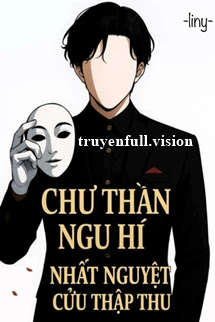 Chư Thần Ngu Hí - Nhất Nguyệt Cửu Thập Thu
