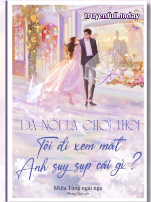 Bìa Đã Nói Là Chơi Thôi, Tôi Đi Xem Mắt Anh Suy Sụp Cái Gì?