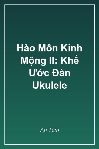 Bìa Hào Môn Kinh Mộng II: Khế Ước Đàn Ukulele