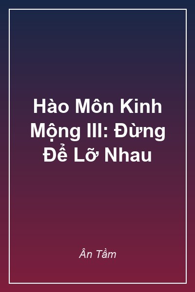 Bìa Hào Môn Kinh Mộng III: Đừng Để Lỡ Nhau