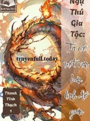 Bìa Ngự Thú Gia Tộc: Ta Có Một Bản Vạn Linh Đồ Giám