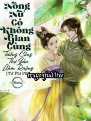 Bìa Nông Nữ Có Không Gian: Cùng Tướng Công Thợ Săn Làm Ruộng