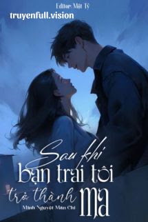 Sau Khi Bạn Trai Tôi Trở Thành Ma