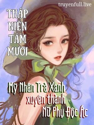 Bìa truyện Thập Niên 80 Mỹ Nhân Trà Xanh Xuyên Thành Nữ Phụ Độc Ác – J Thần