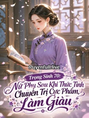 Bìa Trọng Sinh 70: Nữ Phụ Sau Khi Thức Tỉnh Chuyên Trị Cực Phẩm, Làm Giàu