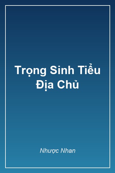 Bìa Trọng Sinh Tiểu Địa Chủ